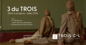 3 du TROIS | Work-in-progress – juillet 2026