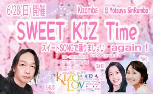 6/28(日) 💓 SWEET KIZ Time 💓〜 again ! 〜