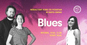 BLUES – wakacyjny kurs od podstaw w KMiTa Swing 🩷💛