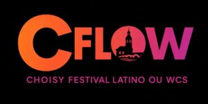 CFLOW – Choisy Festival Latino ou West Coast Swing | 2ème édition 💃🏽✨