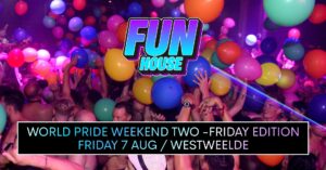 FunHouse – World Pride Weekend Two – Friday