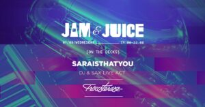 JAM & JUICE – ON THE DECKS: SARAISTHATYOU / 07.08