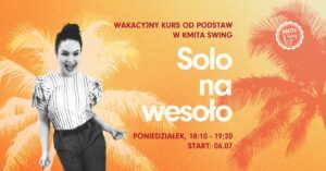 SOLO NA WESOŁO – wakacyjny kurs od podstaw w KMiTa Swing 🧡💛