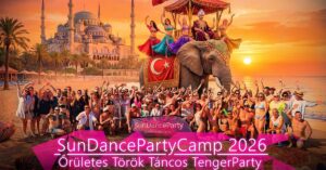 🌴🌊SunDancePartyCamp2026 – Törökország! – Őrületes Táncos TengerParty! 😎 – ❗ UTOLSÓ HELYEK!