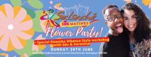 The Salsaché SBK Matinée! ★ Sunday 28th June ★ 12:45pm – 6pm ★ The Flower Party with Edu & Veronica!