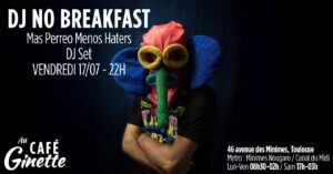 DJ NO BREAKFAST : Mas Perreo Menos Haters @ Café Ginette