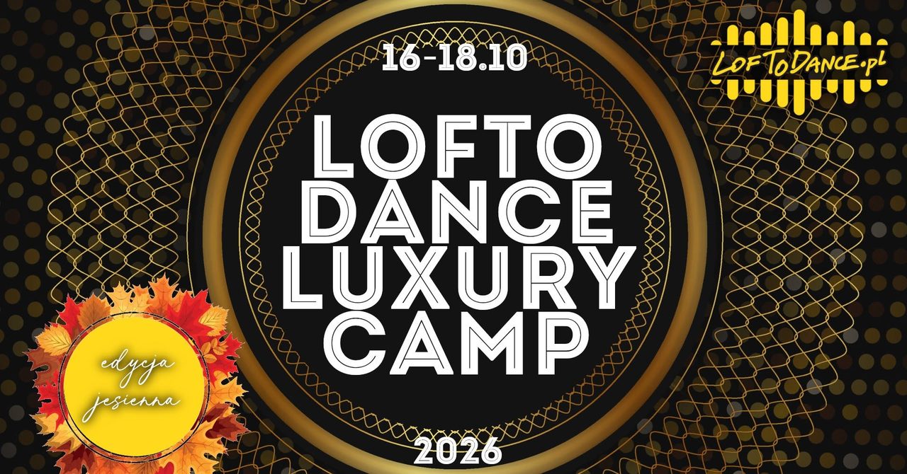 LOFToDANCE Luxury Camp – jesień &rsquo;26