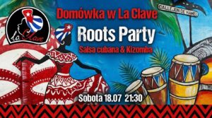 ROOTS PARTY w La Clave / SALSA CUBANA & KIZOMBA / DOMÓWKA