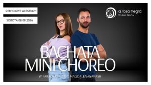 BACHATA MINI CHOREO: zajęcia weekendowe Magdalena Słupska&Akash Kumar ZAPISY W PARACH!