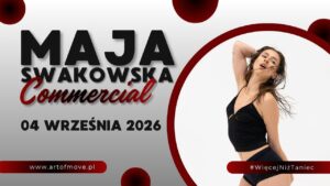 COMMERCIAL || Maja Swakowska || warsztaty // 04.09 Art of Move