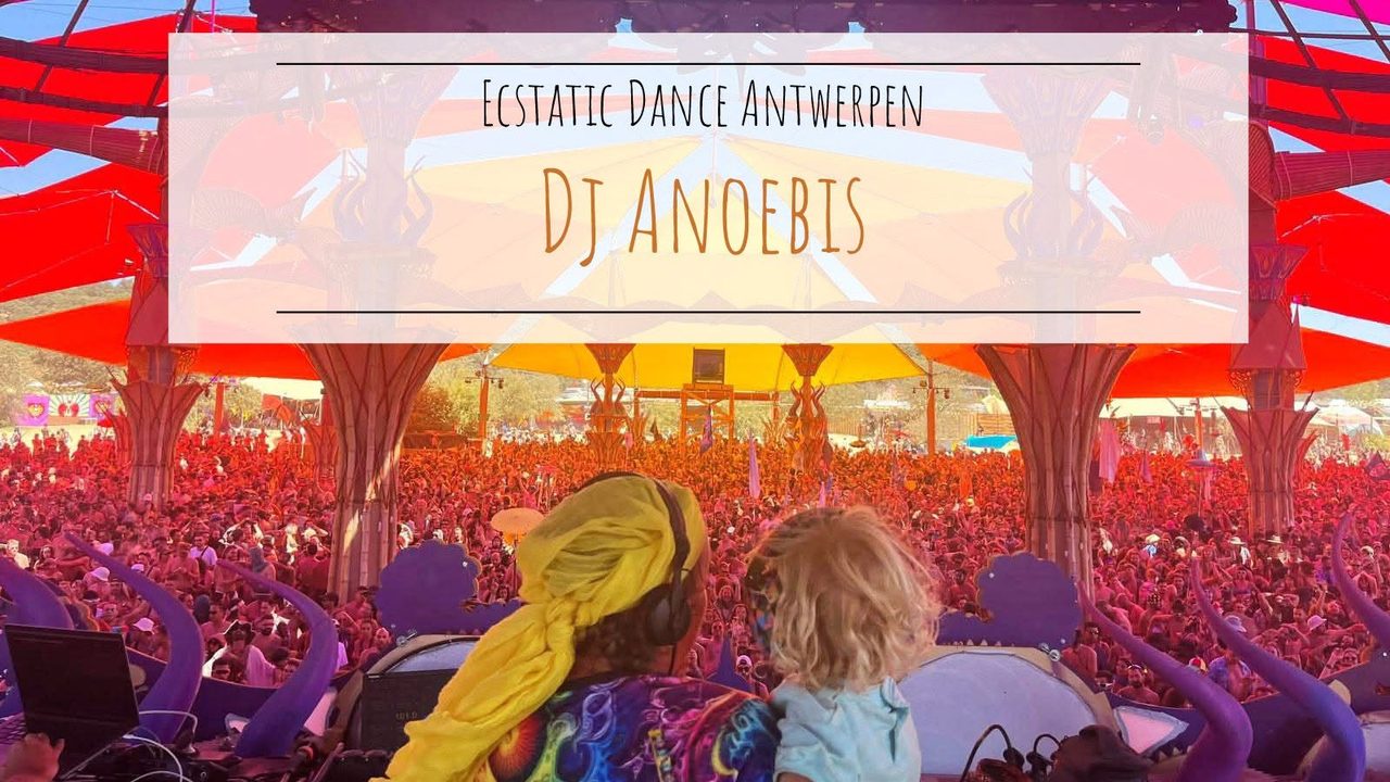 Ecstatic Dance Antwerpen * Dj Anoebis