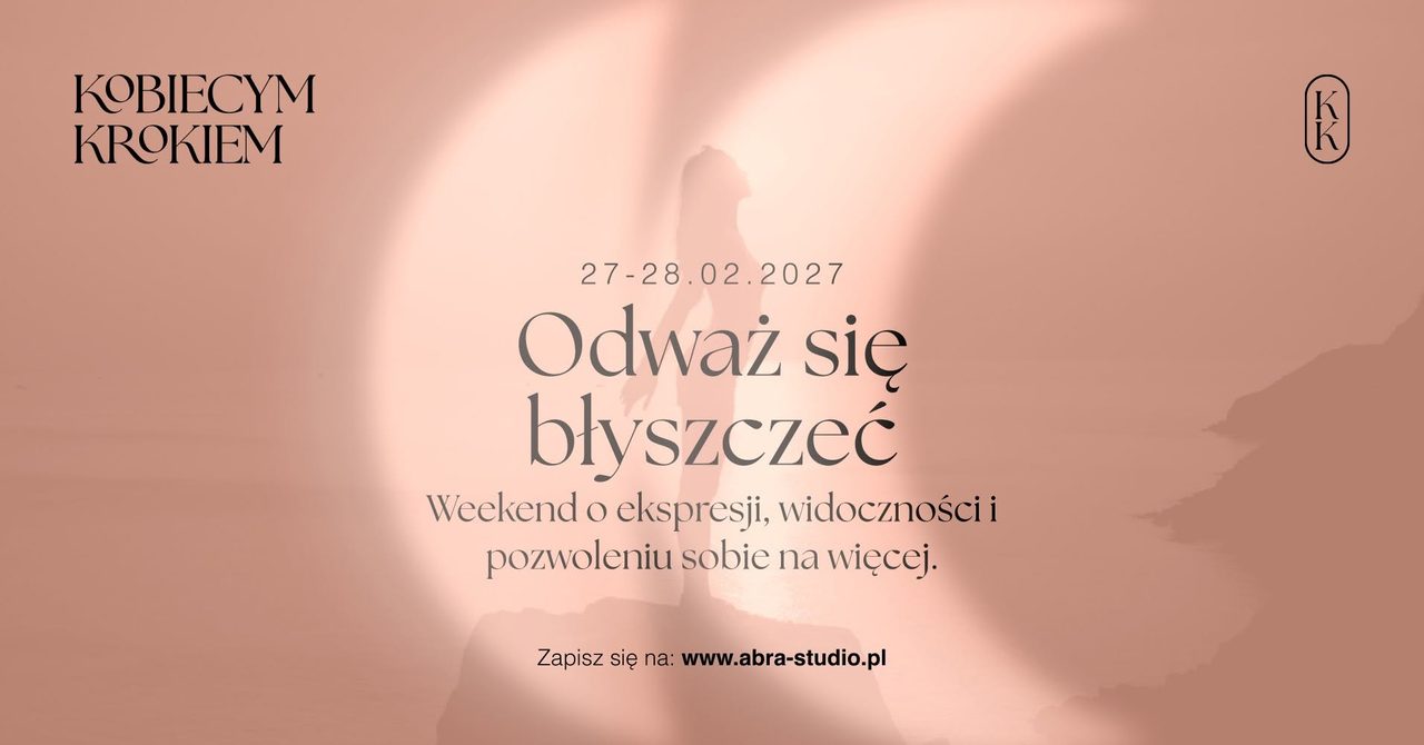 Kobiecym Krokiem: Odważ się błyszczeć