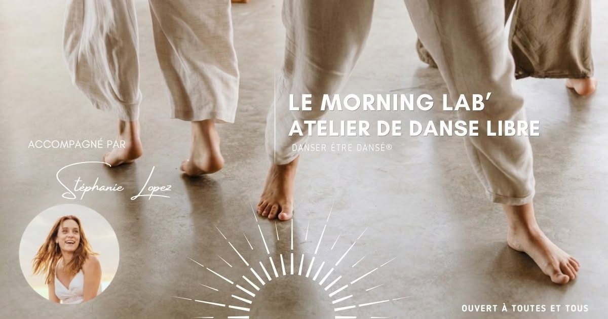 Le Morning Lab&rsquo; I Atelier de Danse Libre avec Stéphanie Lopez  » Danser Être Dansé® »