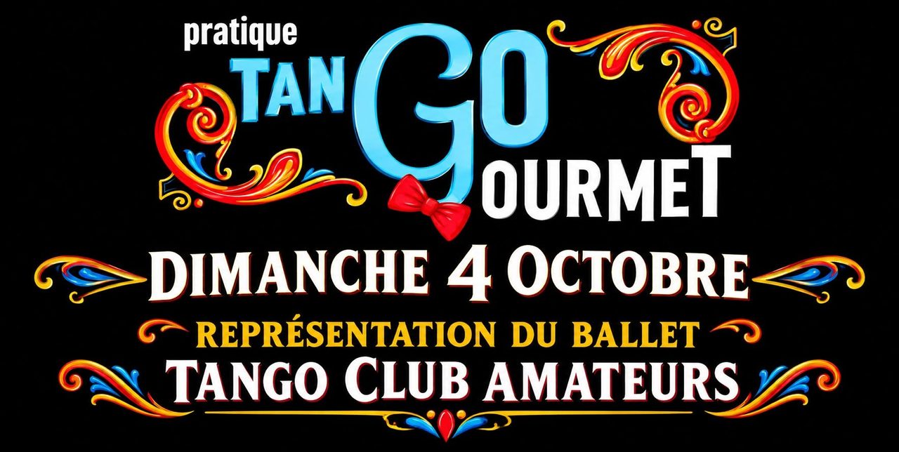 PRATIQUE TANGO GOURMET avec Représentation du Ballet Tango Club !