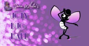 Sara White&rsquo;s Ugly Bug Ball