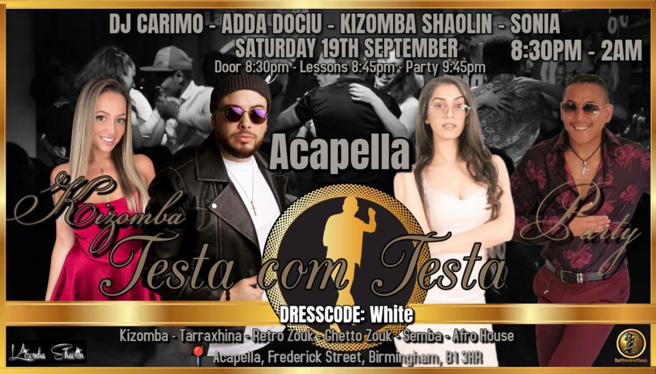 Testa com Testa★Acapella★Sat19thSept★Classes 8:45pm★Party 9:45pm★Adda★DjCarimo★Kizomba Shaolin★Sonia