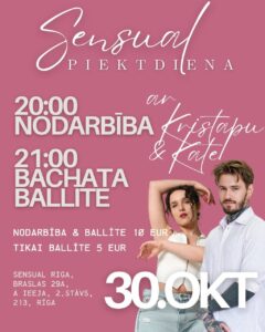 30.oktobris SENSUAL PIEKTDIENA 20:00 NODARBĪBA ar KRISTAPU & KATE 21:00 BACHATA BALLĪTE