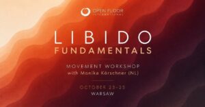 WARSZTAT ŚWIADOMEGO RUCHU: OPEN FLOOR. LIBIDO FUNDAMENTALS – PODRÓŻ KU AUTENTYCZNEMU ISTNIENIU