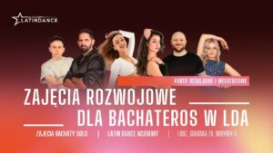 Zajęcia Rozwojowe dla Bachateros w LDA! | kursy regularne i weekendowe